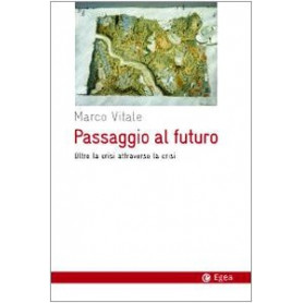 Passaggio al futuro. Oltre la crisi attraverso la crisi