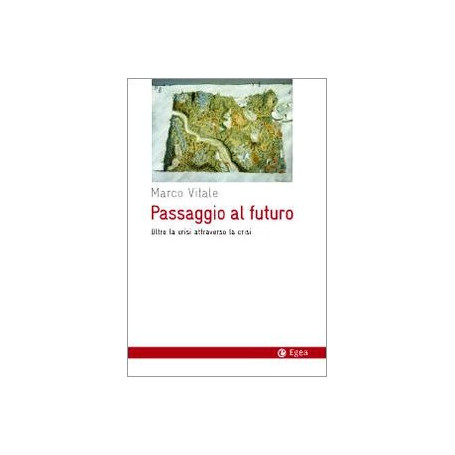 Passaggio al futuro. Oltre la crisi attraverso la crisi