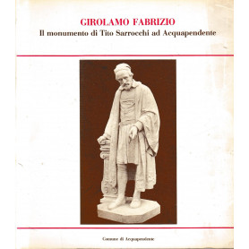 Girolamo Fabrizio : il monumento di Tito Sarrocchi ad Acquapendente