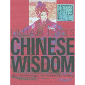 Lillian Too\'s Chinese Wisdom: Spiritual Magic for Everyday Living