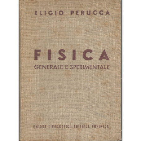 Fisica generale e sperimentale (volume secondo) - ottica - elettricità  e magnetismo