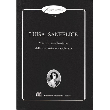 Luisa Sanfelice. Martire involontaria della rivoluzione napoletana