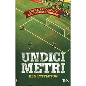 Undici metri. Arte e psicologia del calcio di rigore