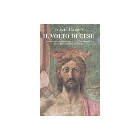 Il volto di Gesà¹. Storia di un'immagine dall'antichità  all'arte contemporanea. Ediz. illustrata