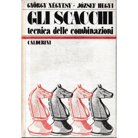 Gli scacchi. Tecnica delle combinazioni