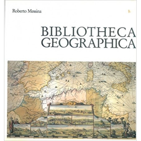 Biblioteca geographica - Mostra di opere a stampa (secc. XV-XIX) Catalogo