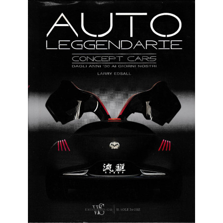 Auto leggendarie. Concept cars dagli anni '30 ai giorni nostri