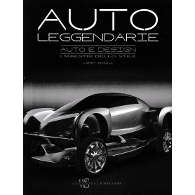 Auto leggendarie. Auto e design. I maestri dello stile