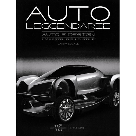 Auto leggendarie. Auto e design. I maestri dello stile