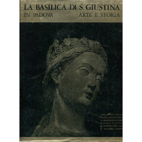 La Basilica di S. Giustina in Padova - arte e storia