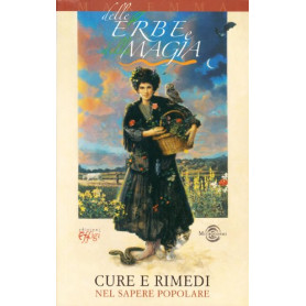 Delle erbe e della magia. Cure e rimedi nel sapere popolare