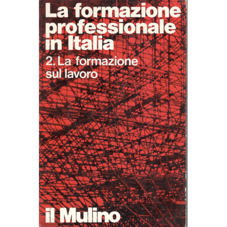 La formazione professionale in italia. Volume 2: la formazione sul lavoro e la riconversione professionale