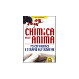 Chimica per l'anima. Psicofarmaci e terapie alternative