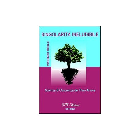 Singolarità  ineludibile : scienza & coscienza del puro amore