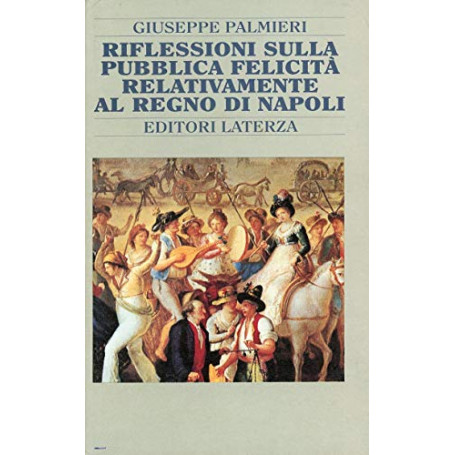 Riflessioni sulla pubblica felicità  relativamente al Regno di Napoli e altri scritti (1787-92)