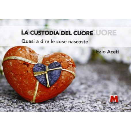La custodia del cuore. Quasi a dire le cose nascoste