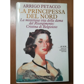 La principessa del Nord. La misteriosa vita della dama del Risorgimento: Cristina di Belgioioso