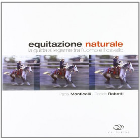 Equitazione naturale. La guida al legame tra l'uomo e il cavallo