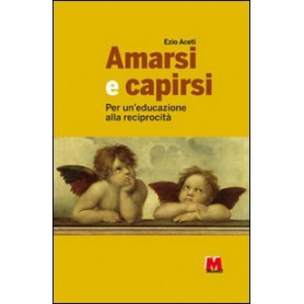 Amarsi e capirsi. Per un'educazione alla reciprocità