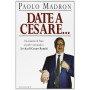 Date a Cesare.. Da boiardo di Stato a leader carismatico: la vita di Cesare Romiti