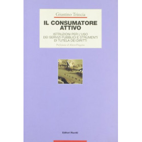 Il consumatore attivo. Istruzioni per l'uso dei servizi pubblici e strumenti di tutela dei diritti
