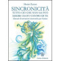 Sincronicità . Tutto ciò che non sai può essere usato contro di te. Manuale di attivazioni sincroniche per l'anima