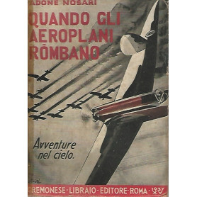 QUANDO GLI AEROPLANI ROMBANO. Avventure nel cielo
