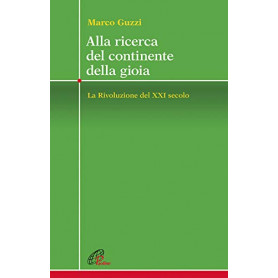 Alla ricerca del continente della gioia. La Rivoluzione del XXI secolo