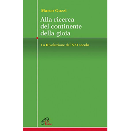 Alla ricerca del continente della gioia. La Rivoluzione del XXI secolo