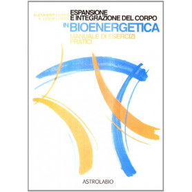 Espansione e integrazione del corpo in bioenergetica. Manuale di esercizi pratici