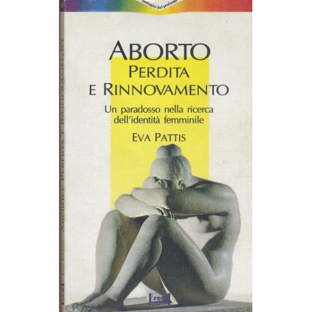 Aborto: perdita e rinnovamento. Un paradosso nella ricerca dell'identità  femminile