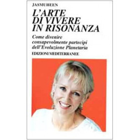 L'arte di vivere in risonanza. Come divenire consapevolmente partecipi dell'evoluzione planetaria