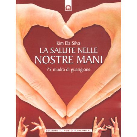 La salute nelle nostre mani. 75 mudra di guarigione
