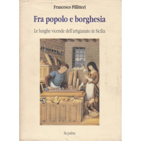 Fra popolo e borghesia. Le lunghe vicende dell'artigianato in Sicilia.