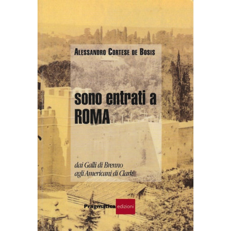 Sono entrati a Roma. Dai Galli di Brenno agli americani di Clark