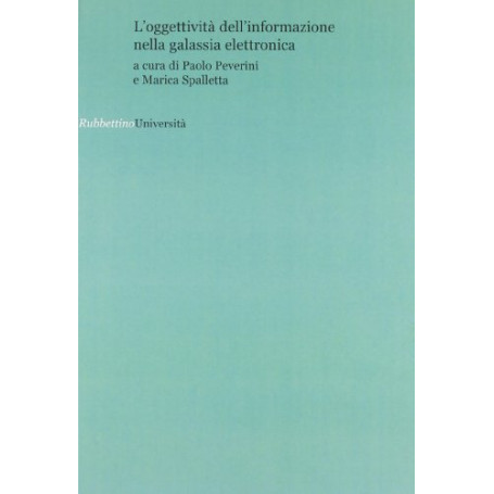 L\'oggettività  dell\'informazione nella galassia elettronica. Atti del convegno (Roma