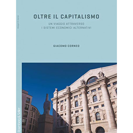 Oltre il capitalismo. Un viaggio attraverso i sistemi economici alternativi