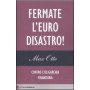 Fermate l\'euro disastro! Contro l'oligarchia finanziaria