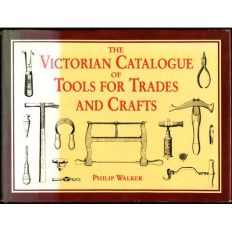 THE VICTORIAN CATALOGUE OF TOOLS FOR TRADES AND CRAFTS
