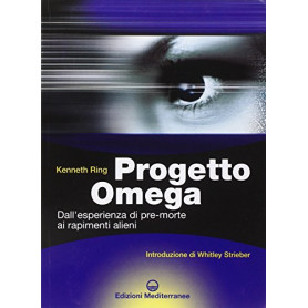 Progetto Omega. Dall\'esperienza di pre-morte ai rapimenti alieni