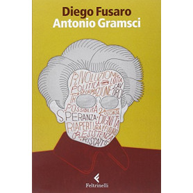 Antonio Gramsci. La passione di essere nel mondo