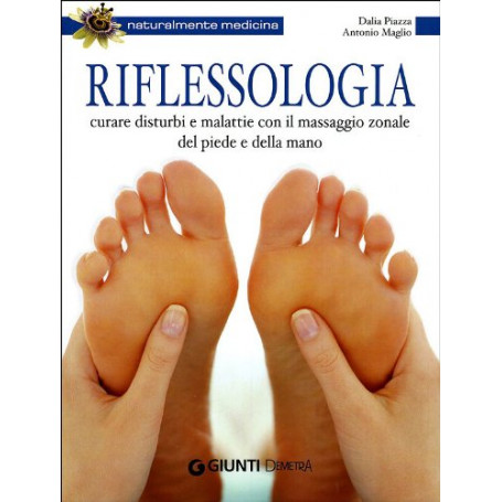 Riflessologia. Curare disturbi e malattie con il massaggio zonale del piede e della mano