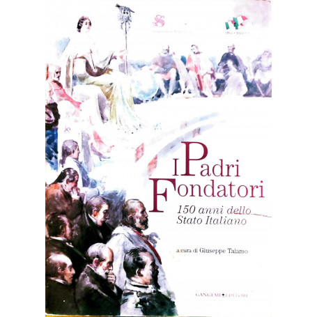 I padri fondatori - 150 anni dello stato Italiano