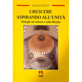 Crescere aspirando all'unità  - dialoghi sul sufismo e sulla filosofia