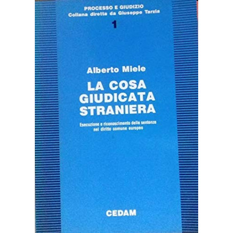 La cosa giudicata straniera. Esecuzione e riconoscimento delle sentenze nel diritto comune europeo