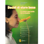 Decidi di stare bene. La salute è una scelta non un destino
