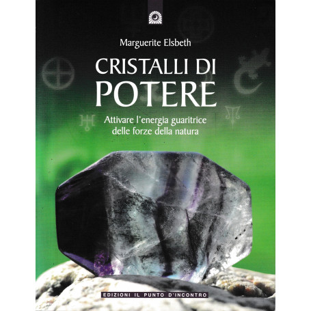 Cristalli di potere. Attivare l'energia guaritrice delle forze della natura