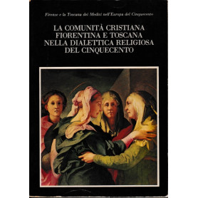 La comunità  cristiana fiorentina e toscana nella dialettica religiosa del '500