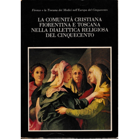 La comunità  cristiana fiorentina e toscana nella dialettica religiosa del '500