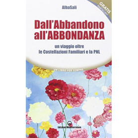 Dall'abbandono all'abbondanza. Un viaggio oltre le costellazioni familiari e la PNL